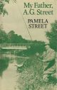 MY FATHER, A.G. STREET. By Pamela Street.