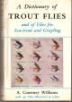 A DICTIONARY OF TROUT FLIES: AND OF FLIES FOR SEA-TROUT AND GRAYLING. By A. Courtney Williams.