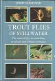 TROUT FLIES OF STILLWATER: THE NATURAL FLY, ITS MATCHING ARTIFICIAL AND FISHING TECHNIQUE. By John Goddard. First edition.