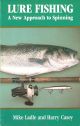 LURE FISHING: A NEW APPROACH TO SPINNING. By Mike Ladle and Harry Casey.