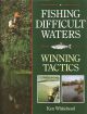 FISHING DIFFICULT WATERS: WINNING TACTICS. By Ken Whitehead. Foreword by Len Cacutt.
