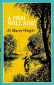 A FISH WILL RISE. By D. Macer Wright. With illustrations by Val Biro.