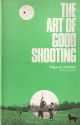 THE ART OF GOOD SHOOTING. By Major J.E.M. Ruffer, Royal Marines (Rtd).