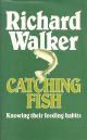 CATCHING FISH: KNOWING THEIR FEEDING HABITS. By Richard Walker.