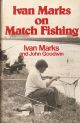 IVAN MARKS ON MATCH FISHING. By Ivan Marks and John Goodwin. First edition.