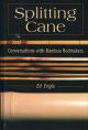 SPLITTING CANE: CONVERSATIONS WITH BAMBOO RODMAKERS. By Ed Engle. Foreword by John Gierach.