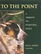 TO THE POINT: A TRIBUTE TO POINTING DOGS. By Dale C. Spartas and Tom Davis. Foreword by Guy de la Valdene.