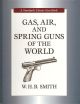 GAS, AIR AND SPRING GUNS OF THE WORLD. By W.H.B. Smith. Stackpole Classic Gun Book series.