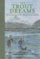 THE TROUT DREAMS: A TRUE ROMANCE OF FLY-FISHING IN NEW ZEALAND. By Derek Grzelewski.