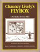 CHAUNCY LIVELY'S FLYBOX: A PORTFOLIO OF MODERN TROUT FLIES. By Chauncy Lively.