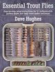 ESSENTIAL TROUT FLIES. By Dave Hughes.