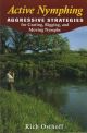 ACTIVE NYMPHING: AGGRESSIVE STRATEGIES FOR CASTING, RIGGING, AND MOVING NYMPHS. By Rich Osthoff.