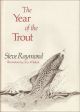 THE YEAR OF THE TROUT. By Steve Raymond. With illustrations by Dave Whitlock.
