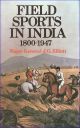 FIELD SPORTS IN INDIA: 1800-1947. By Major General J.G. Elliott. With two chapters on pigsticking by Brigadier C.R. Templer and a foreword by Wilson Stephens.