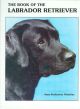 THE BOOK OF THE LABRADOR RETRIEVER. By Anna Katherine Nicholas.