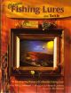 CLASSIC FISHING LURES AND TACKLE: AN ENTERTAINING HISTORY OF COLLECTIBLE FISHING GEAR. By Eric Sorenson. Photography by Howard Lambert.