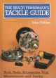 THE BEACH FISHERMAN'S TACKLE GUIDE: RODS, REELS, ACCESSORIES, RIGS, MAINTENANCE, AND TUNING. By John Holden.