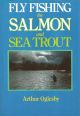 FLY FISHING FOR SALMON AND SEA TROUT. By Arthur Oglesby.