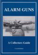 ALARM GUNS: A COLLECTORS GUIDE. By T. & J. Bateman.