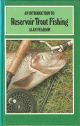 AN INTRODUCTION TO RESERVOIR TROUT FISHING. By Alan Pearson.