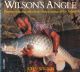 WILSON'S ANGLE: PHOTOGRAPHS AND TALES FROM THE PRESENTER OF 'GO FISHING'. By John Wilson.