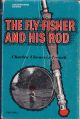 THE FLY-FISHER AND HIS ROD. By Charles Chenevix Trench.