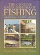 THE CONCISE ENCYCLOPEDIA OF FISHING: COARSE, SEA AND FLY FISHING. By Gareth Purnell, Alan Yates and Chris Dawn.