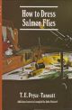 HOW TO DRESS SALMON FLIES: A HANDBOOK FOR AMATEURS. By T.E. Pryce-Tannatt. Third Edition. With an appreciation of the author by T. Donald Overfield and additional material on modern salmon flies by John Veniard and Freddie Riley. Drawings by Donald Downs.