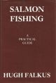 SALMON FISHING: A PRACTICAL GUIDE. By Hugh Falkus. First edition.