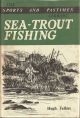 SEA-TROUT FISHING: A GUIDE TO SUCCESS. By Hugh Falkus.