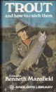 TROUT AND HOW TO CATCH THEM. By L. Baverstock, R.C. Bridgett, Oliver Kite, Kenneth Mansfield, W.T. Sargeaunt, C.F. Walker. Edited by Kenneth Mansfield.