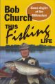 THIS FISHING LIFE. By Bob Church.