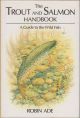 THE TROUT AND SALMON HANDBOOK: A GUIDE TO THE WILD FISH. By Robin Ade. Hardcover.