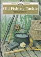 OLD FISHING TACKLE. By Nigel Dowden. Shire Album No. 315.