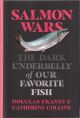 SALMON WARS: THE DARK UNDERBELLY OF OUR FAVOURITE FISH. Douglas Frantz and Catherine Collins.