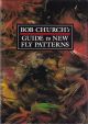 BOB CHURCH'S GUIDE TO NEW FLY PATTERNS. By Bob Church.