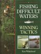 FISHING DIFFICULT WATERS: WINNING TACTICS. By Ken Whitehead. Foreword by Len Cacutt.