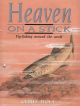 HEAVEN ON A STICK: A SELF-ILLUSTRATED ANECDOTAL EXAMINATION OF FLY-FISHING AND FLY-FISHING RETREATS AROUND THE WORLD. By Chris Hole.