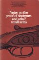 NOTES ON THE PROOF OF SHOTGUNS AND OTHER SMALL ARMS.