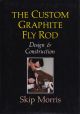 THE CUSTOM GRAPHITE FLY ROD: DESIGN and CONSTRUCTION. By Skip Morris.