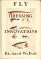 FLY DRESSING INNOVATIONS. By Richard Walker.