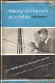 MAKING FISHING-RODS AS A HOBBY: A PRACTICAL GUIDE TO THE CRAFT OF ROD-MAKING. By Harry Brotherton.