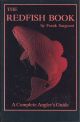 THE REDFISH BOOK: A COMPLETE ANGLER'S GUIDE. Book II in the Inshore Library.