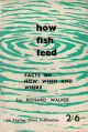 HOW FISH FEED: Facts on how, when and where. By Richard Walker. 1962 2nd impression.
