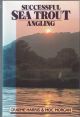 SUCCESSFUL SEA TROUT ANGLING: THE PRACTICAL GUIDE. By Graeme Harris and Moc Morgan.