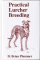 PRACTICAL LURCHER BREEDING. By D. Brian Plummer.