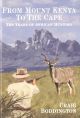 FROM MOUNT KENYA TO THE CAPE: TEN YEARS OF AFRICAN HUNTING. By Craig Boddington.