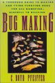 BUG MAKING: A THOROUGH GUIDE TO MAKING AND TYING FLOATING BUGS FOR ALL GAMEFISH - BLUEGILL TO BILLFISH. By C. Boyd Pfeiffer.