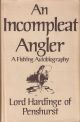 AN INCOMPLEAT ANGLER: A FISHING AUTOBIOGRAPHY. By Lord Hardinge of Penshurst.