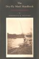 THE DRY-FLY MAN'S HANDBOOK: A COMPLETE MANUAL: including THE FISHERMAN'S ENTOMOLOGY and THE MAKING AND MANAGEMENT OF A FISHERY. By Frederic M. Halford. Derrydale Press Paperback Reprint.